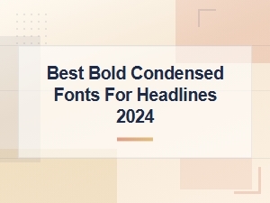 Best Bold Condensed Fonts for Headlines 2024