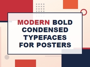 Modern Bold Condensed Typefaces That Stand Out on Posters
