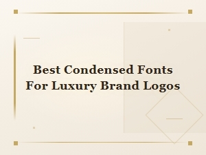 Best Condensed Fonts for Luxury Brand Logos in 2024