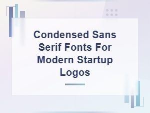 Condensed Sans Serif Fonts for Modern Startup Logos