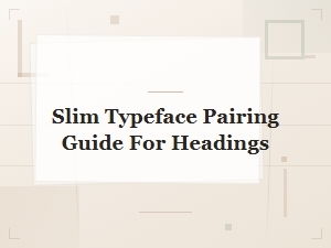Slim Condensed Google Fonts Pairing Guide for Headings