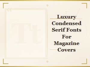 Luxury Condensed Serif Fonts for Elegant Magazine Covers