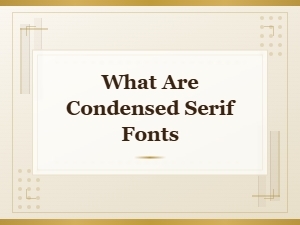 What Are Condensed Serif Fonts and How to Use Them